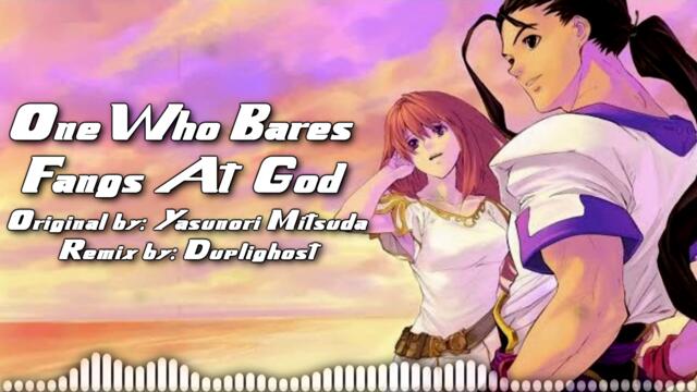 One Who Bares Fangs at God - Duplighost [Xenogears Remix]