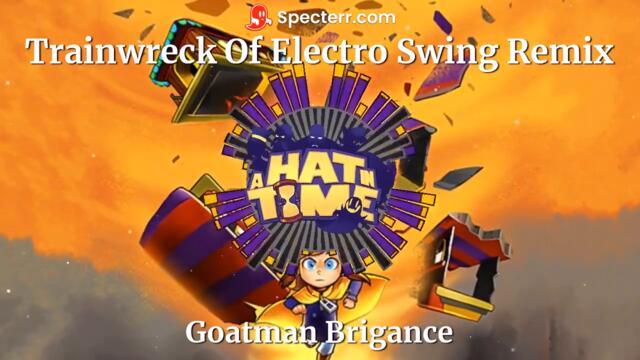 Trainwreck Of Electro Swing Remix by Goatman Brigance (From A Hat In Time)