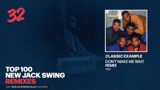 #32 - Classic Example - Don't Make Me Wait (Remix) - 1992 | NEW JACK SWING BLOG