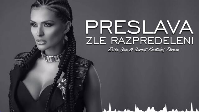 Преслава - Зле разпределени (Ersin Sen & Samet Kurtulus Remix)-(1080p)