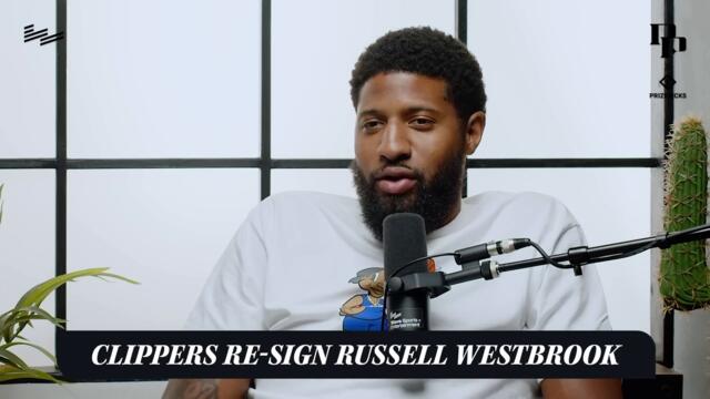 PG Shares Why Re-signing Russell Westbrook Is A HUGE Move For The Clippers