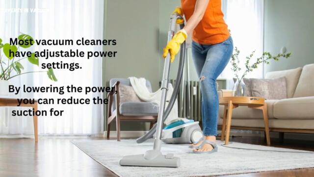 Understanding Vacuum Cleaner Suction: Tips to Reduce its Power