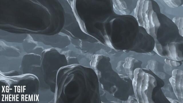 XG - TGIF (ZHEKE Remix)
