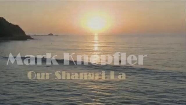 Mark Knopfler -  Our Shangri-La - BG субтитри