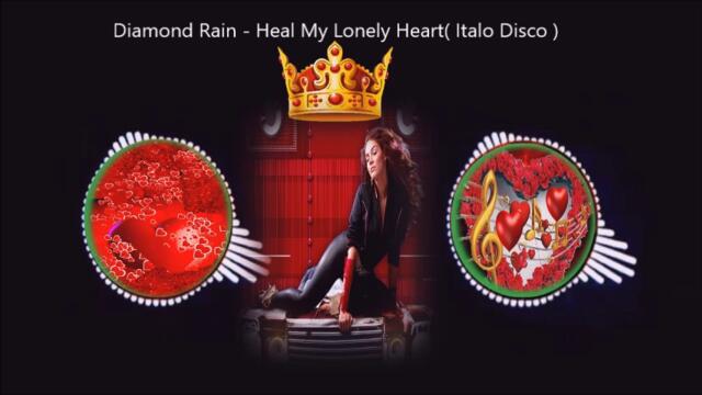 Diamond Rain - Heal My Lonely Heart( Italo Disco )