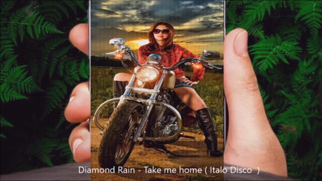Diamond Rain - Take me home ( Italo Disco  )