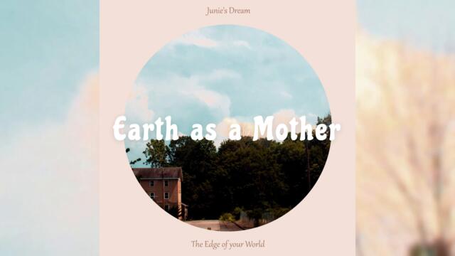 Junie's Dream - Earth as a Mother