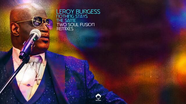 Leroy Burgess - Nothing Stays The Same (Two Soul Fusion Remix)