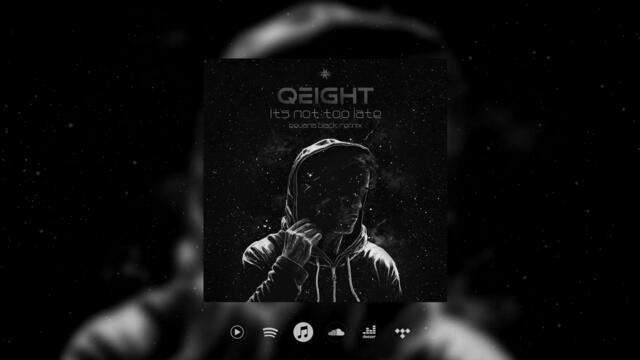 Qeight - It's Not Too Late (Eguana Black Remix)