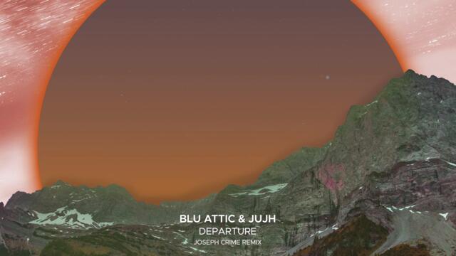 Blu Attic & Jujh - Departure (Joseph Crime Remix)