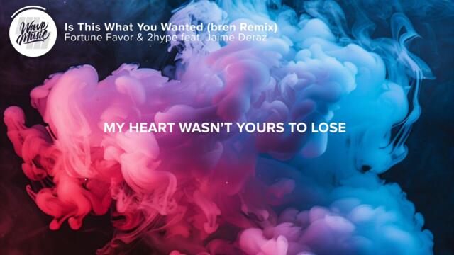 Fortune Favor & 2hype - Is This What You Wanted (Lyrics) bren Remix (feat. Jaime Deraz)