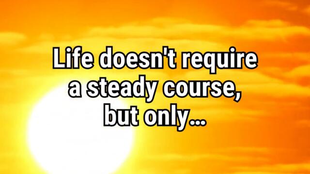 Life doesn't require a steady course, but only... #shorts