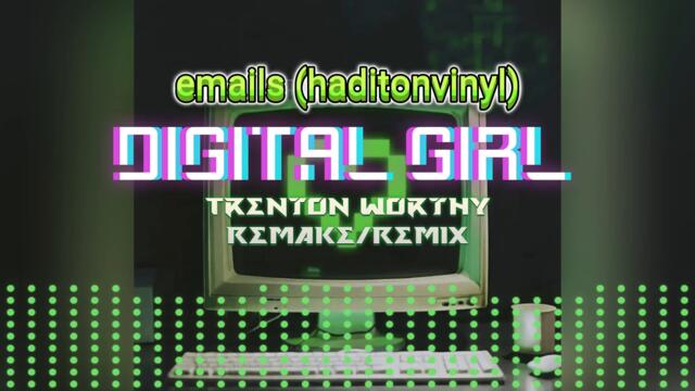 emails (haditonvinyl) - Digital Girl (Trenton Worthy Remake/Remix)