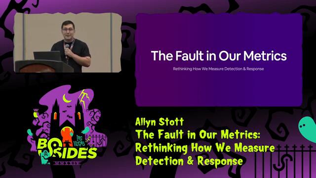 BG - The Fault in Our Metrics: Rethinking How We Measure Detection & Response
