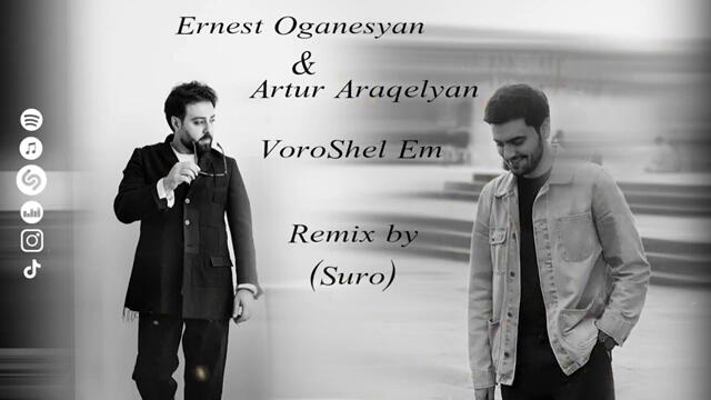 ERNEST OGANNESYAN & ARTUR ARAKELYAN - VOROSHEL EM//REMIX By SURO//NEW2024//