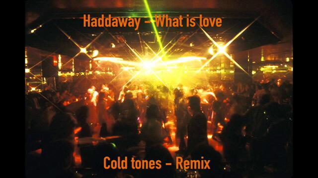 Haddaway - what is love - Cold tones remix
