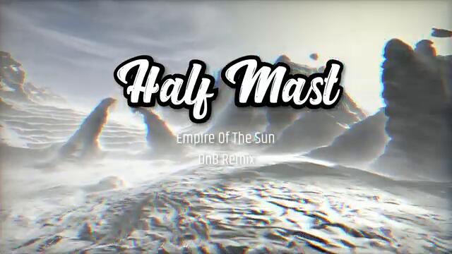 Empire Of The Sun - Half Mast (DnB Remix)