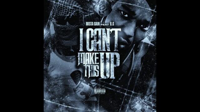Mista Cain & B.G. - I Can't Make This Up (Remix) (AUDIO)