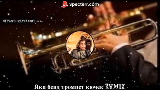 Яки бенд тромпет кючек #Remix Dj PantheraTa Edit 2024/2025