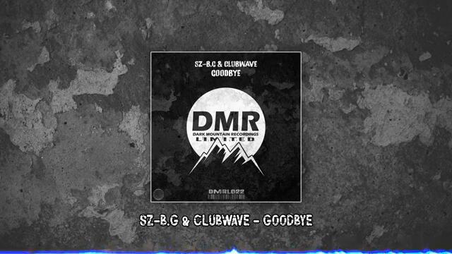 Sz-B.G & Clubwave - Goodbye (Original Mix) [Dark Mountain Recordings Limited]