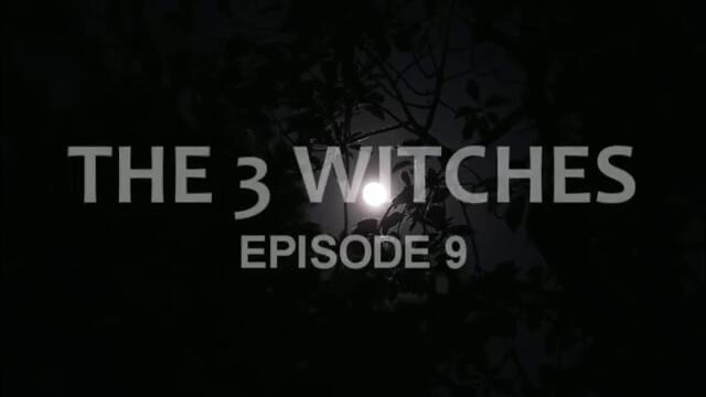 THE 3 WITCHES (EPISODE 9)