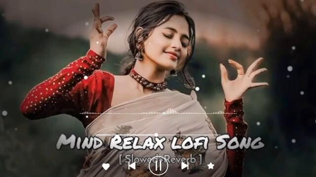 Mind Relax Lofi Song | Slowed & Reverb Song | Mind Relax Lofi Mashup | Mind Relaxing Songs......