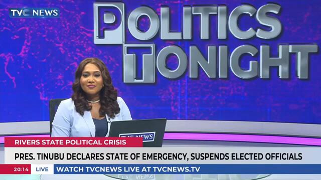 Politics Tonight: President Tinubu Declares State Of Emergency, Suspends Elected Officials In Rivers