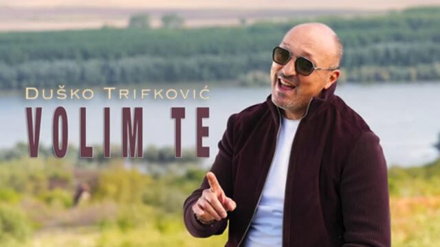 DUSKO TRIFKOVICIC - VOLIM TE 2025