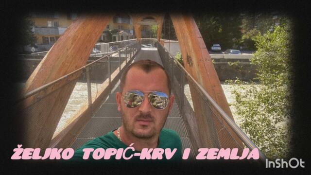 💥 ŽELJKO TOPIĆ – KRV I ZEMLJA ｜ NOVA PESMA 2025 🔥 OFFICIAL VIDEO 💥